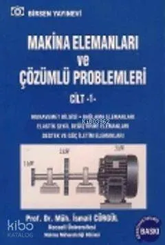 Makina Elemanları ve Çözümlü Problemleri Cilt 1