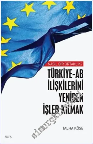 Nasıl Bir Ortaklık - Türkiye - AB İlişkilerini Yeniden İşler Kılmak -         2023