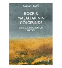 Kültür - Bozkır Masallarının Gölgesinde - Cengiz Aytmatov’un Hayatı