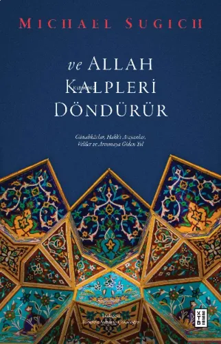 ve Allah Kalpleri Döndürür;Günahkârlar, Hakk'ı Arayanlar, Veliler ve Arınmaya Giden