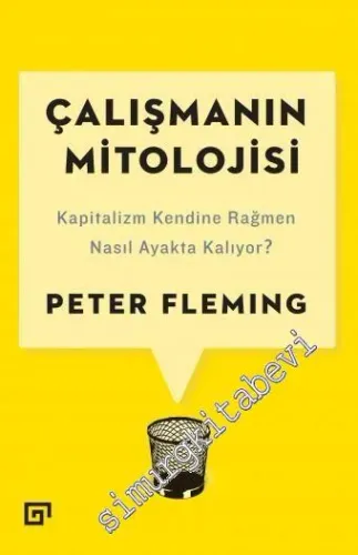 Çalışmanın Mitolojisi: Kapitalizm Kendine Rağmen Nasıl Ayakta Kalıyor? -         2017