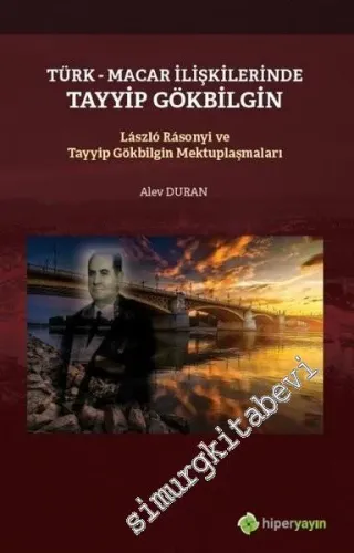 Türk - Macar İlişkilerinde Tayyip Gökbilgin : Laszlo Rasonyi ve Tayyip Gökbilgin Mektuplaşmaları -         2020