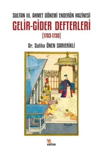 Sultan III. Ahmet Dönemi Enderûn Hazinesi Gelir- Gider Defterleri (1703-1730)
