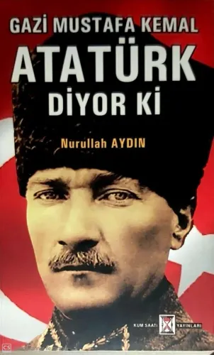 Gazi Mustafa Kemal Atatürk Diyor Ki
