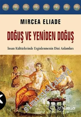 Doğuş ve Yeniden Doğuş: İnsan Kültürlerinde Erginlenmenin Dini Anlamları -