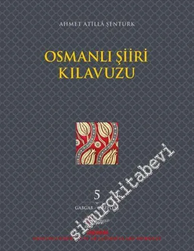 Osmanlı Şiiri Kılavuzu Cilt 5 : Gabgab - Güzellik - 2021