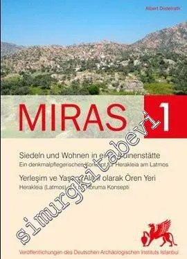 Miras 1 : Yerleşim ve Yaşam Alanı Olarak Ören Yeri - Herakleia (Latmos) için bir Koruma Konsepti / Siedeln und Wohnen in einer Ruinenstätte - Ein denkmalpflegerisches Konzept für Herakleia am Latmos -