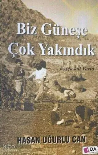 Biz Güneşe Çok Yakındık;Hoşça Kal Varto