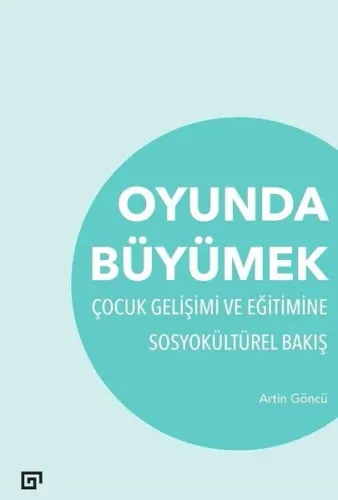 Oyunda Büyümek Çocuk Gelişimi Ve Eğitimine Sosyokültürel Bakış