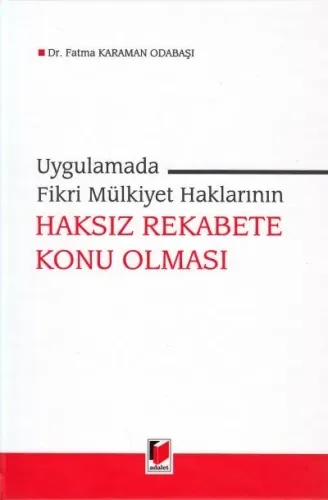 Uygulamada Fikri Mülkiyet Haklarının Haksız Rekabete Konu Olması