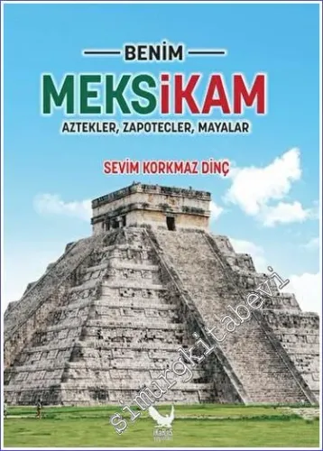 Benim Meksikam : Aztekler Zapotecler Mayalar - 2022