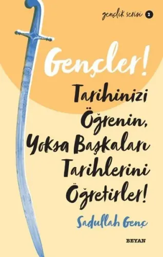 Gençlik Serisi 2 Gençler, Tarihinizi Öğrenin, Yoksa Başkaları Tarihlerini Öğretirler!