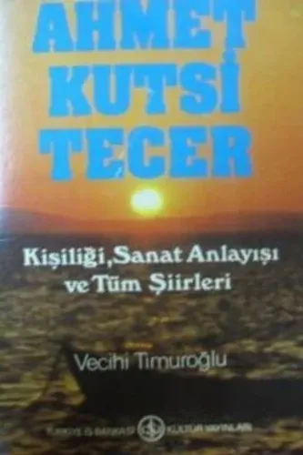 Ahmet Kutsi Tecer - Kişiliği Sanat Anlayışı ve Tüm Şiirleri Vecihi Tim