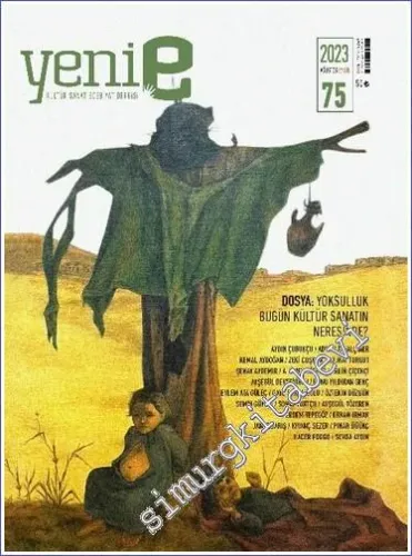 Yeni E: İki Aylık Kültür Sanat Edebiyat Dergisi - Yoksulluk Bugün Kültür Sanatın Neresinde - Sayı: 75      Ağustos - Eylül 2023