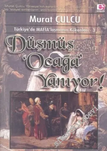Düşmüş Ocağa Yanıyor: Türkiye'de Mafia'laşmanın Kökenleri 3 -         2004