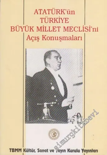 Atatürk'ün Türkiye Büyük Millet Meclisi'ni Açış Konuşmaları -        1987