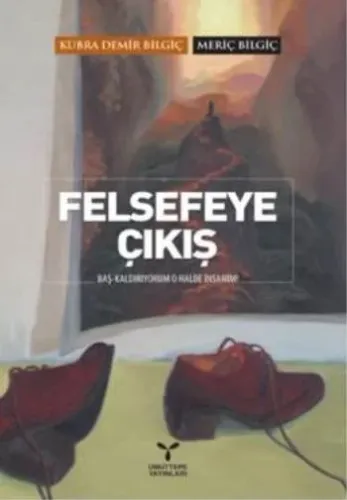 Felsefeye Çıkış; Baş Kaldırıyorum O Halde İnsanım!
