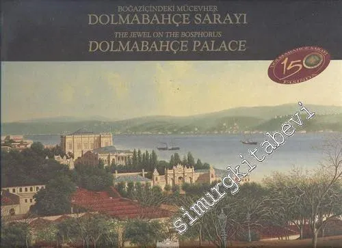 Boğaziçindeki Mücevher Dolmabahçe Sarayı = The Jewel on The Bosphorus Dolmabahçe Palace -