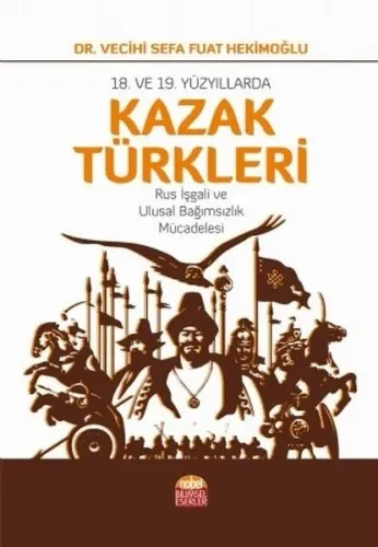 18. VE 19. Yüzyıllarda Kazak Türkleri-Rus İşgali ve Ulusal Bağımsızlık Mücadelesi