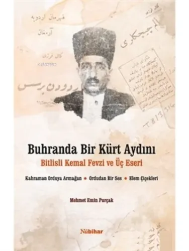 Buhranda Bir Kürt Aydını Bitlisli Kemal Fevzi ve Üç Eseri;Kahraman Orduya Armağan, Ordudan Bir Ses, Elem Çiçekleri