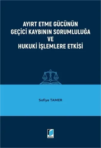 Ayırt Etme Gücünün Geçici Kaybının Sorumluluğa ve Hukuki İşlemlere Etkisi