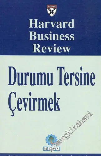 Durumu Tersine Çevirmek: Harvard Business Review Dergisinden Seçmeler -        2002