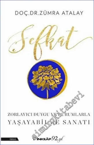Şefkat : Zorlayıcı Duygu ve Durumlarla Yaşayabilme Sanatı -         2019