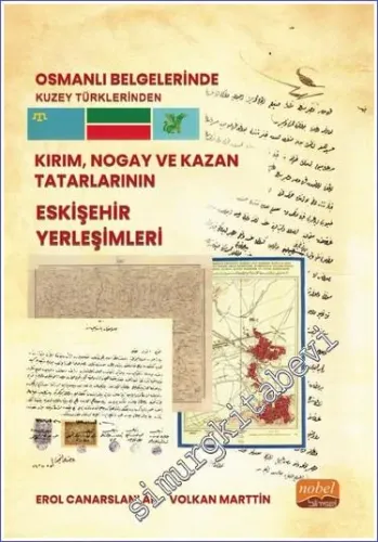 Osmanlı Belgelerinde Kuzey Türklerinden Kırım Nogay ve Kazan Tatarlarının Eskişehir Yerleşimleri  -         2023