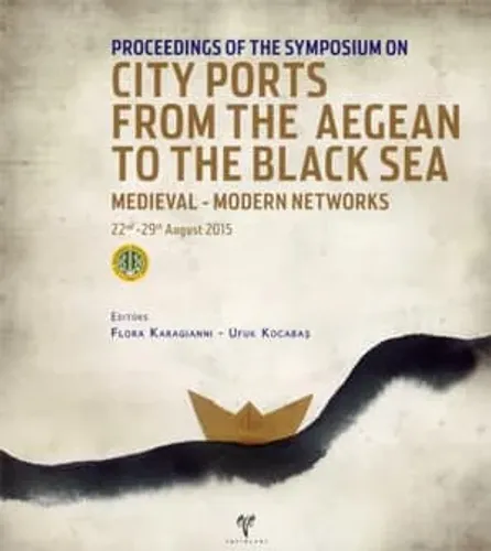 City Ports from the Aegean to the Black Sea - Proceedings of the Symposium on Medieval-Modern Networks 22nd-29th August 2015