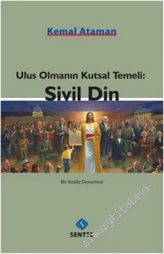 Ulus Olmanın Kutsal Temeli: Sivil Din : Bir Analiz Denemesi -         2014