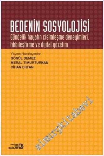 Bedenin Sosyolojisi : Gündelik Hayatın Cisimleşme Deneyimleri Tıbbileştirme ve Dijital Gözetim -