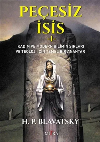 Peçesiz İsis 1 Kadim ve Modern Bilimin Sırları ve Teoloji İçin Temel Bir Anahtar