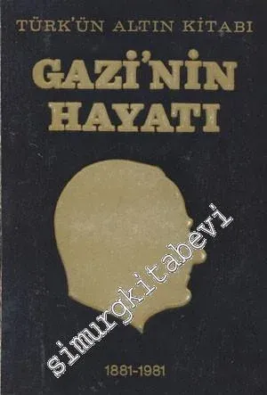 Türk'ün Altın Kitabı: Gazi'nin Hayatı ( Büyük Gazi'nin Çocukluğundan İtibaren Ölümüne Kadar Bütün Hayatı ) -        1981