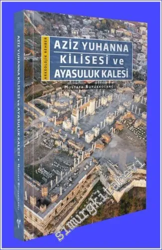 Aziz Yuhanna Kilisesi ve Ayasuluk Kalesi - Arkeolojik Rehber -         2023