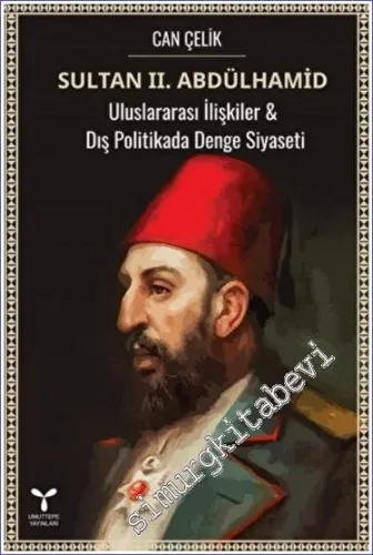 Sultan 2. Abdülhamid : Uluslararası İlişkiler -  Dış Politikada Denge Siyaseti -         2022