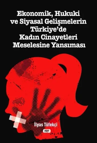 Ekonomik Hukuki ve Siyasal Gelişmelerin Türkiye'de Kadın Cinayetleri Meselesine Yansıması
