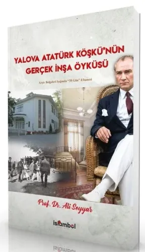 Yalova Atatürk Köşkü'nün Gerçek İnşa Öyküsü;Arşiv Belgeleri Işığında "38 Gün" Efsanesi