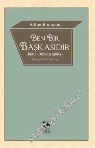 Ben Bir Başkasıdır: Bütün Düzyazı Şiirleri - 2015