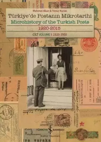 Türkiye’de Postanın Mikrotarihi 1920-2015 - Microhistory of the Turkish Posts - Cilt-Volume I: 1920-1950