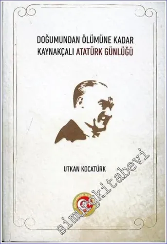 Doğumundan Ölümüne Kadar Kaynakçalı Atatürk Günlüğü -        2023