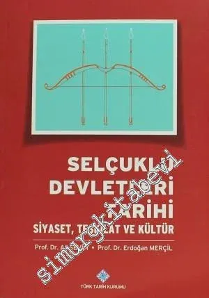 Selçuklu Devletleri Tarihi : Siyaset Teşkilat ve Kültür