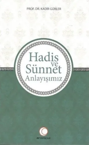 Hadis ve Sünnet Anlayışımız Kadir Gürler