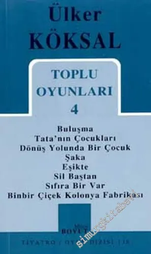 Toplu Oyunları 4: Buluşma, Tata'nın Çocukları, Dönüş Yolunda Bir Çiçek, Şaka, Eşikte, Sil Baştan, Sıfıra Bir Var, Binbir Çiçek Kolonya Fabrikası -        2002