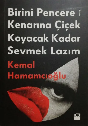 Birini Pencere Kenarına Çiçek Koyacak Kadar Sevmek Lazım