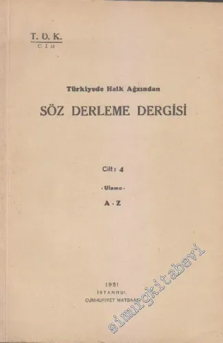 Türkiye'de Halk Ağzından Söz Derleme Dergisi Cilt 4: Ulama A - Z -        1951