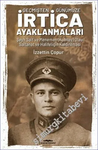 Geçmişten Günümüze İrtica Ayaklanmaları Şeyh Sait ve Menemen (Kubilay) Olayı Saltanat ve Halifeliğin Kaldırılması -