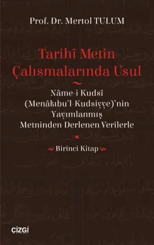 Tarihî Metin Çalışmalarında Usul  (Nâme-i Kudsî (Menâkıbu'l-Kudsiyye)'nin  Yayımlanmış Metninden Der