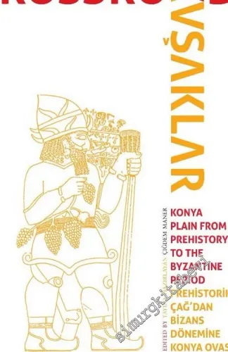 Kavşaklar : Prehistorik Çağ'dan Bizans Dönemine Konya Ovası - 9. Uluslararası Anamed Yıllık Sempozyumu -         2019