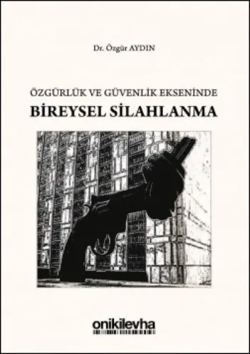 Özgürlük ve Güvenlik Ekseninde Bireysel Silahlanma