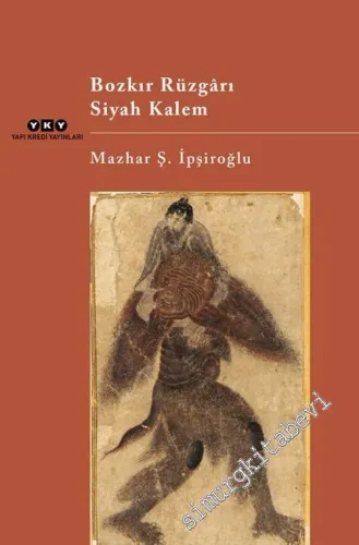 Bozkır Rüzgarı - Siyah Kalem: Topkapı Sarayı Müzesi Kitaplığı'nda Bulunan Üstad Mehmed Siyah Kalem'in Resimleri -        2023